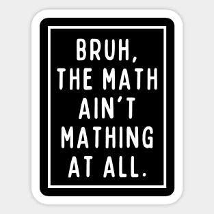 Bruh, the math ain't mathing! Sticker